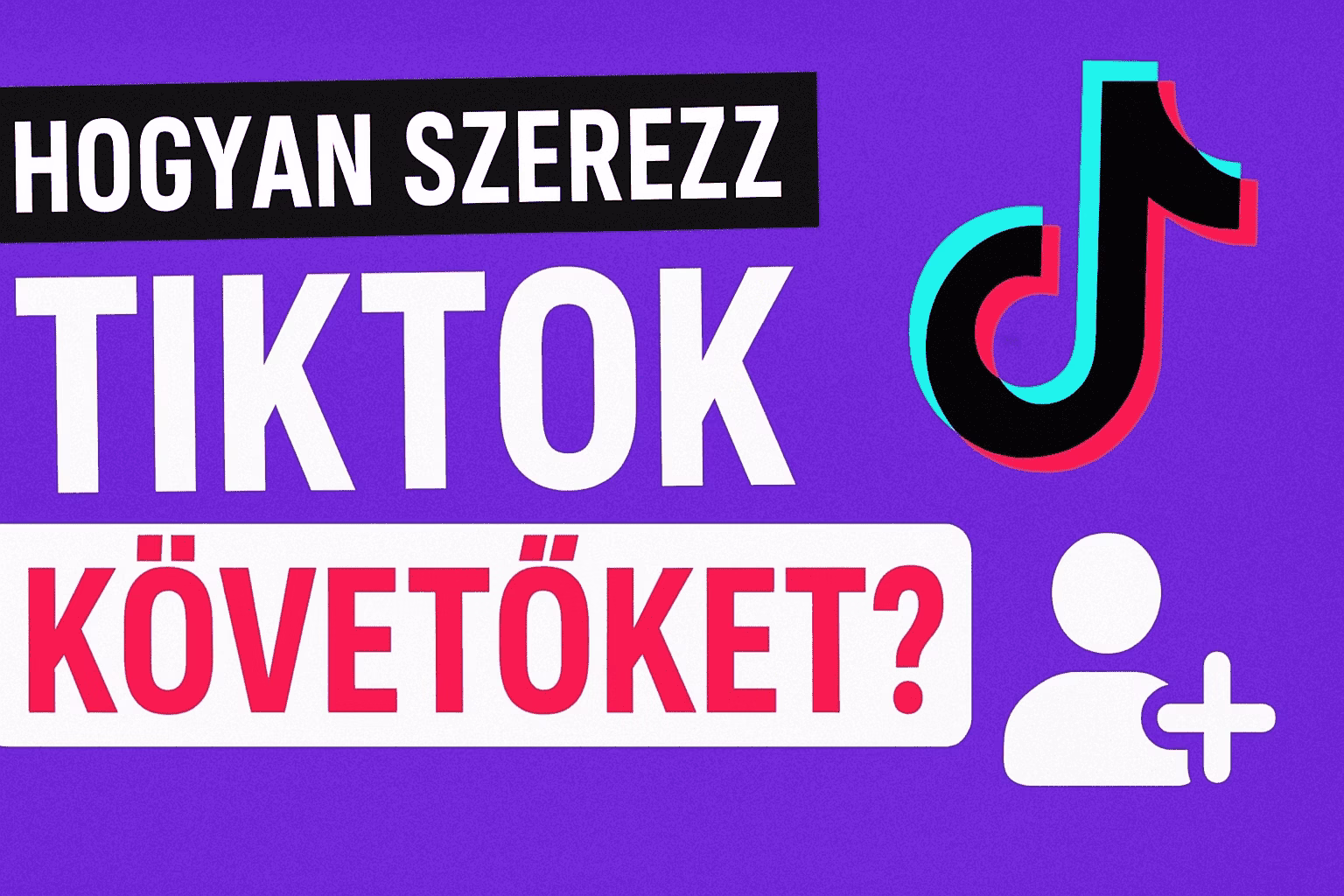 Hogyan szerezz TikTok követőket? – Teljes útmutató tippekkel és trükkökkel